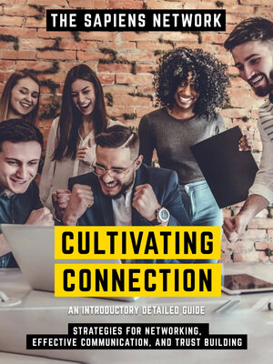 cover image of Cultivating Connection--Strategies For Networking, Effective Communication, and Trust Building
